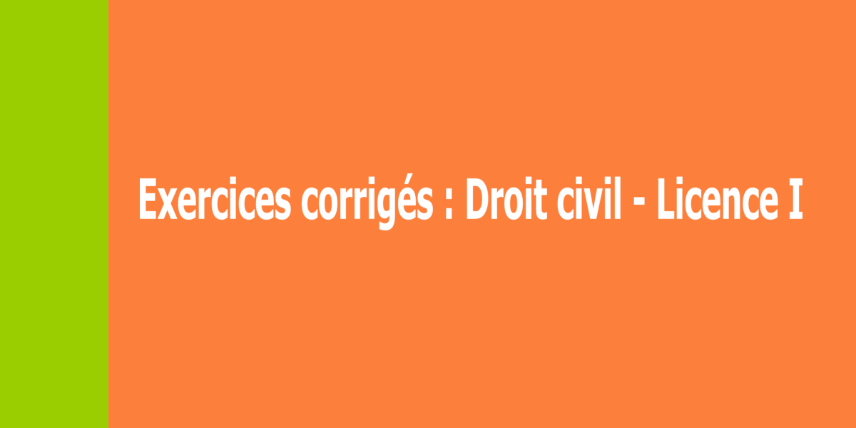 Exercices corrigés de droit civil ivoirien – Licence I