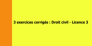Exercices corrigés de droit civil – Licence 3